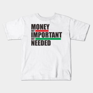 Money Not Inportant But Needed Kids T-Shirt